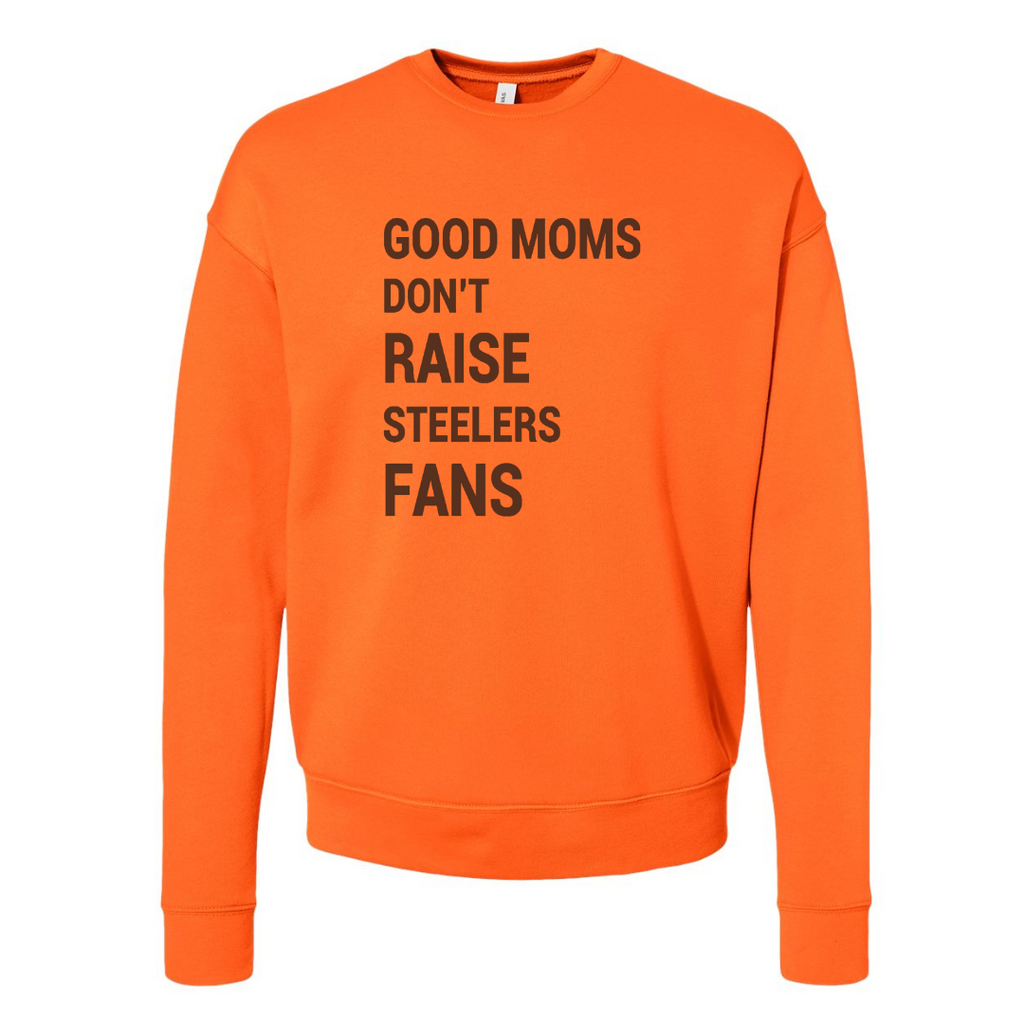 Good Moms Don't Raise Steeler Fans Crewneck Sweatshirt - Mistakes on the Lake