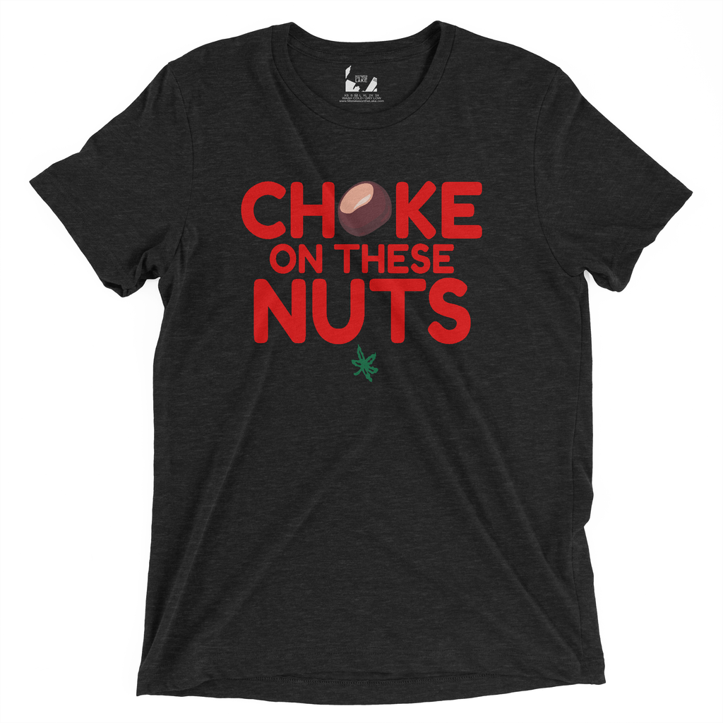 Choke on these nuts buckeye tee - Mistakes on the Lake