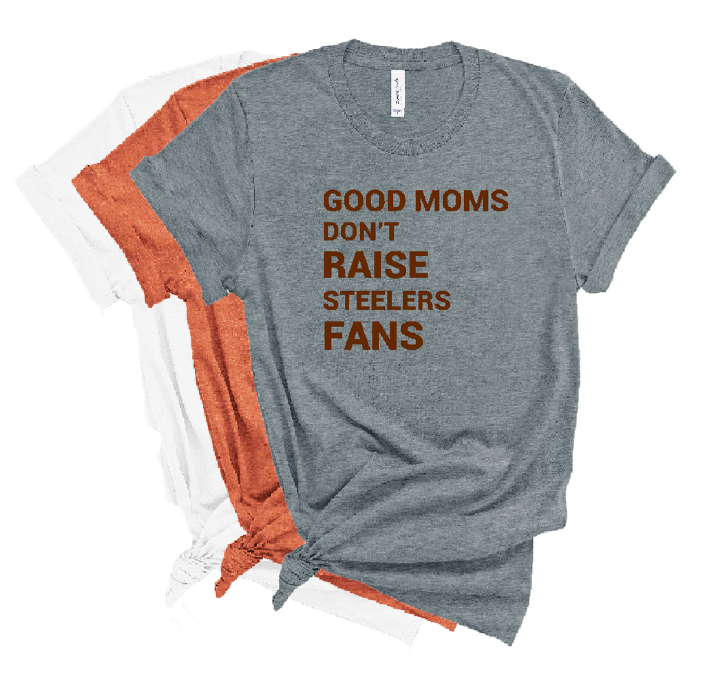 Good Moms Don't Raise Steelers Fans Unisex Tee - Mistakes on the Lake