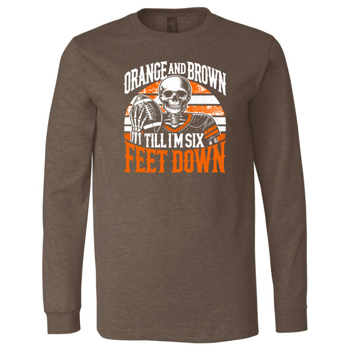 Orange and Brown Til I'm 6 Feet Down - Long Sleeve Tee