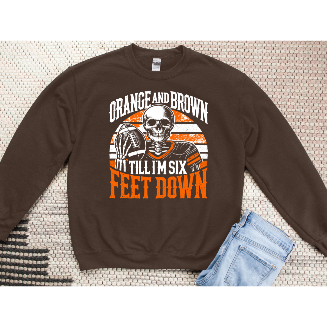 Orange and Brown Till I m 6 Feet Down Crewneck Sweatshirt