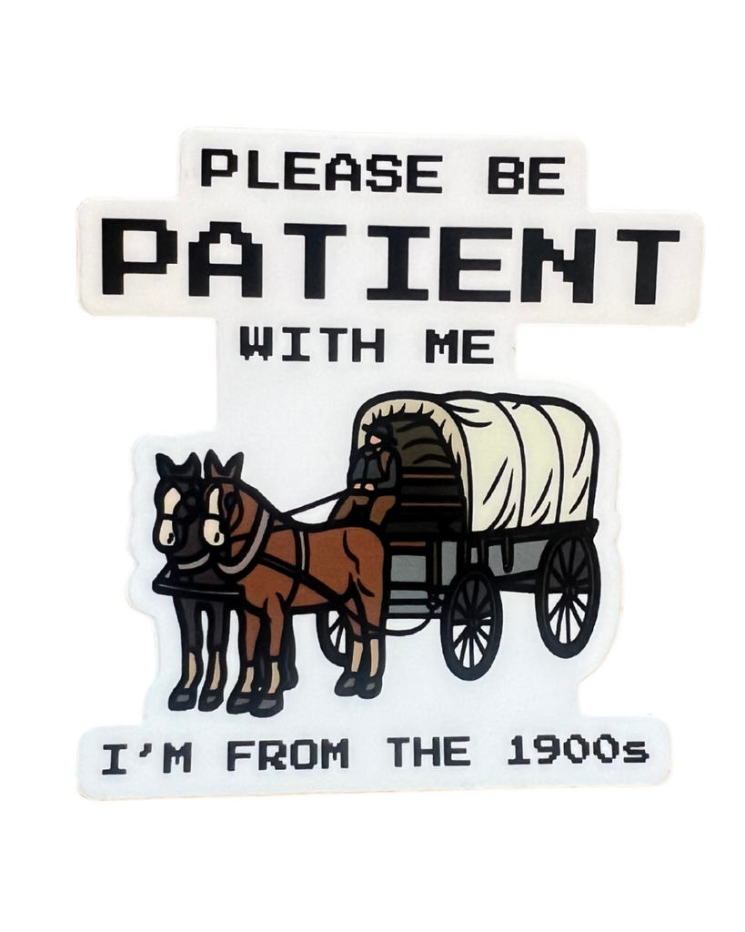 Please Be Patient With Me I'm From The 1900s Sticker