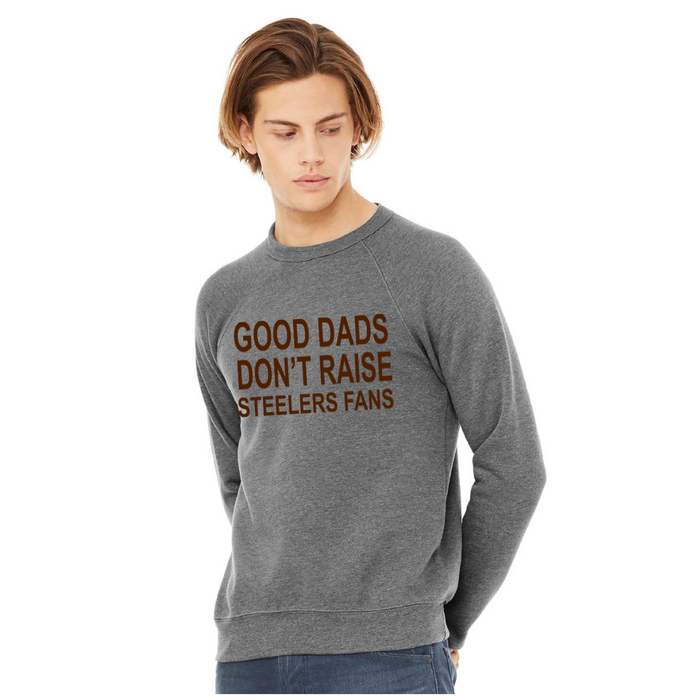 Good Dad Don't Raise Steeler Fans - Crewneck Sweatshirt