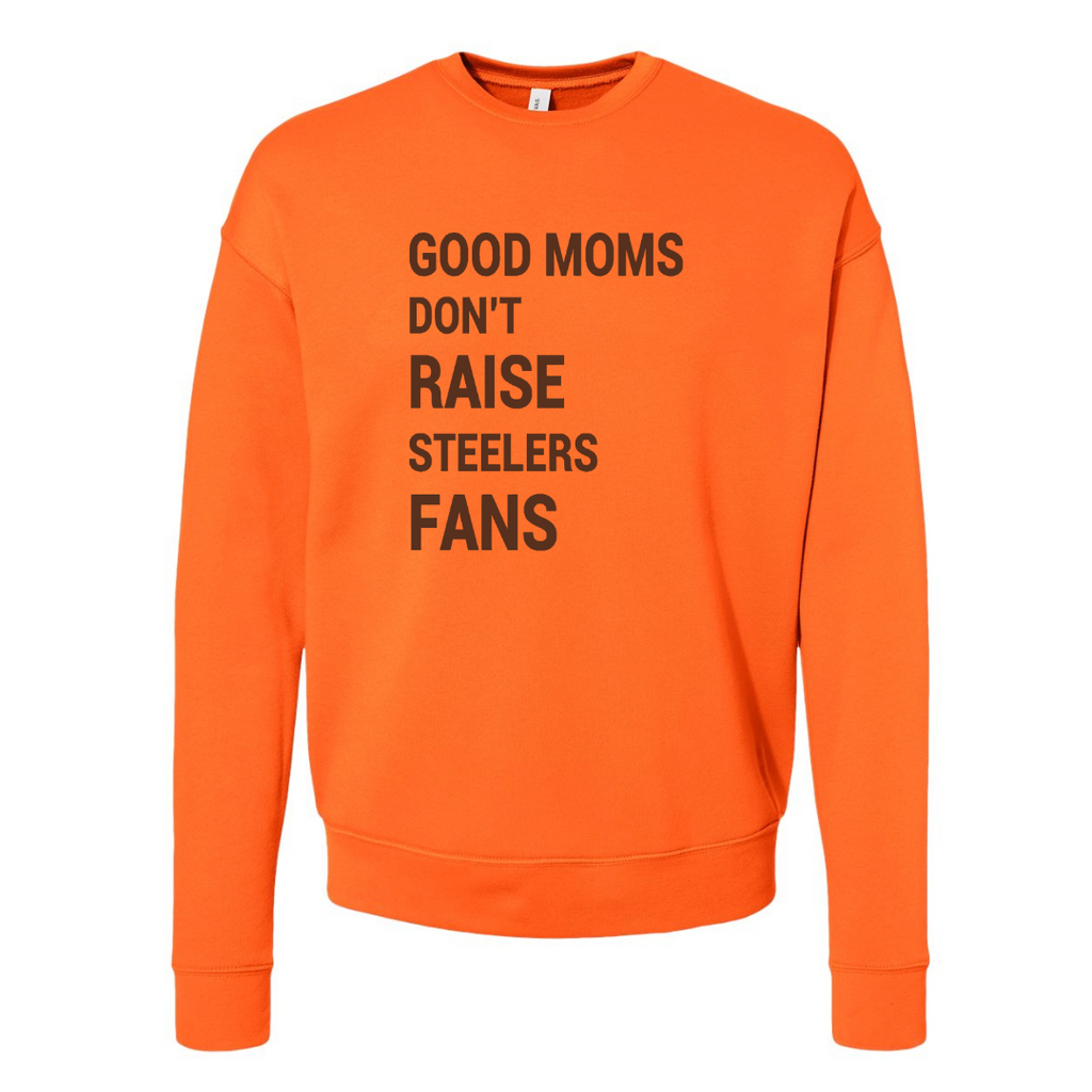 Good Moms Don't Raise Steeler Fans Crewneck Sweatshirt