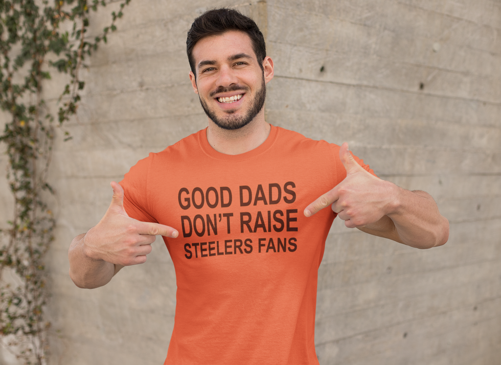 Good Dads don't raise Steelers Fans