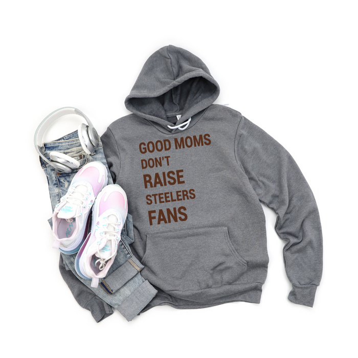 Good Moms don't Raise Steelers Fans Hoodie