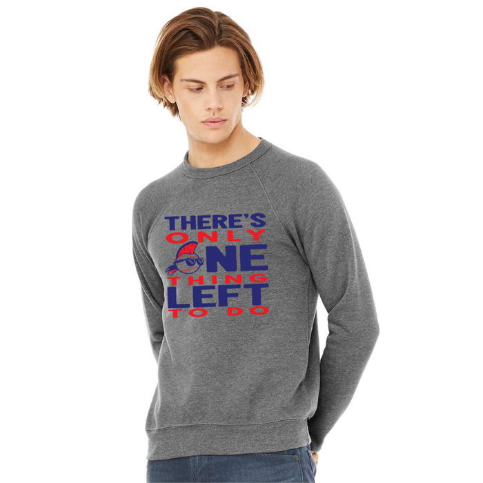 Only One Thing Left to Do Crewneck