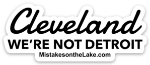 Cleveland We're not Detroit Sticker - Mistakes on the Lake