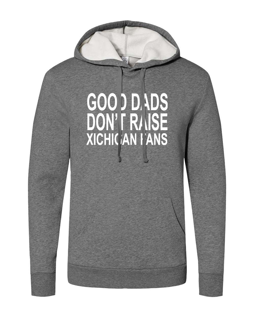 Good dads don’t raise Michigan Fans Hoodie - Mistakes on the Lake